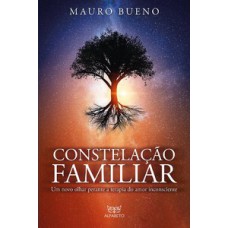 Constelação Familiar: Um Novo Olhar Perante A Terapia Do Amor Inconsciente