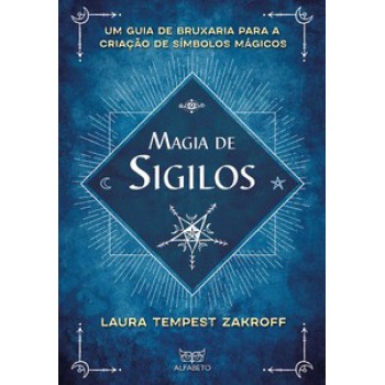 Magia De Sigilos: Um Guia De Bruxaria Para Criação De Símbolos Mágicos