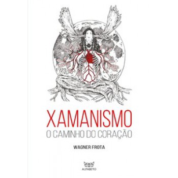 Xamanismo: O Caminho Do Coração