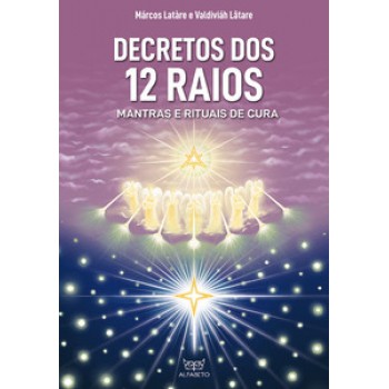 Decretos Dos 12 Raios: Mantras E Rituais De Cura