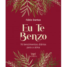 Eu Te Benzo: 70 Benzimentos Diários Para A Alma