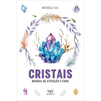 Cristais: Manual De Ativação E Cura