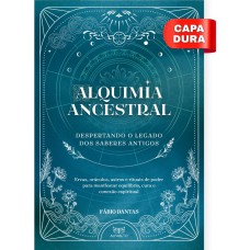Alquimia Ancestral: Despertando O Legado Dos Saberes Antigos