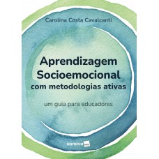 Aprendizagem Socioemocional Com Metodologias Ativas - Um Guia Para Educadores -1ª Edição 2023