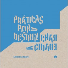 Práticas Para Destrinchar A Cidade