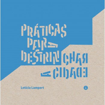Práticas Para Destrinchar A Cidade