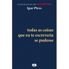 Todas As Coisas Que Eu Te Escreveria Se Pudesse - Textos Cruéis Demais