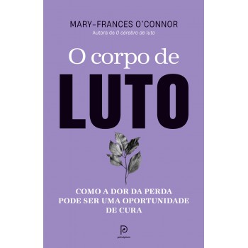 O Corpo De Luto: Como A Dor Da Perda Pode Ser Uma Oportunidade De Cura