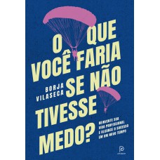O Que Você Faria Se Não Tivesse Medo?