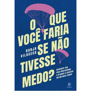 O Que Você Faria Se Não Tivesse Medo?