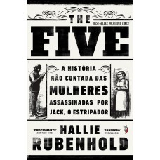 The Five: A História Não Contada Das Mulheres Assassinadas Por Jack, O Estripador