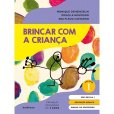 Brincar Com A Criança Vol. 1 - Manual Do Proessor: Educação Infantil - Pré-escola 1 (4 Anos)