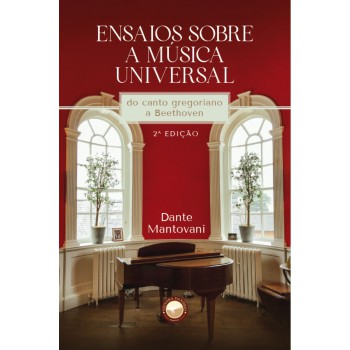 Ensaios Sobre A Música Universal: Do Canto Gregoriano A Beethoven