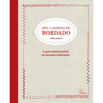 Meu Caderno De Bordado: O Guia Imprescindível De Bordado Tradicional