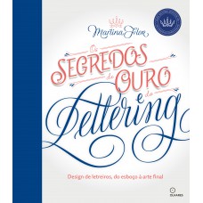 Segredos De Ouro Do Lettering, Os: Design De Letreiros, Do Esboço A Arte Final