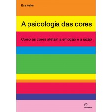 A Psicologia Das Cores: Como As Cores Afetam A Emoção E A Razão