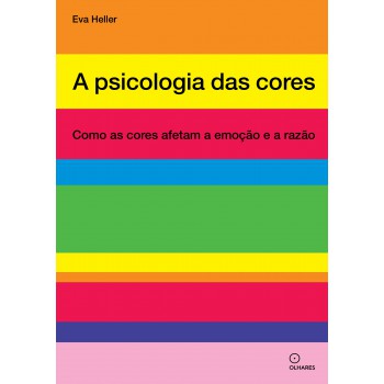 A Psicologia Das Cores: Como As Cores Afetam A Emoção E A Razão