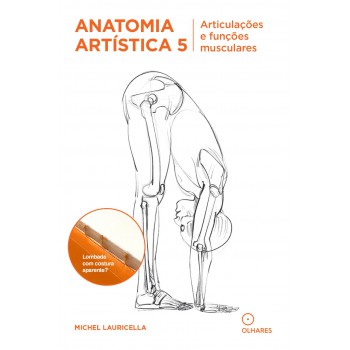 Anatomia Artistica 5: Artitulaçoes E Funçoes Musculares