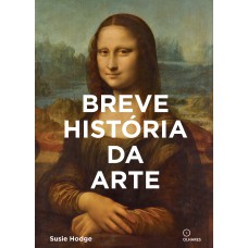 Breve Historia Da Arte: Um Guia De Bolso Para Os Principais Gêneros, Obras, Temas E Técnicas