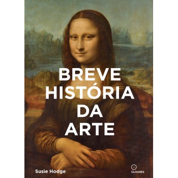 Breve Historia Da Arte: Um Guia De Bolso Para Os Principais Gêneros, Obras, Temas E Técnicas