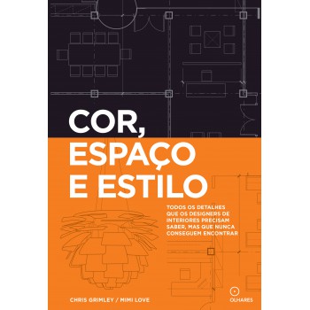 Cor, Espaço E Estilo: Todos Os Detalhes Que Os Designers De Interiores Precisam Saber Mas Que Nunca Conseguem Encontrar