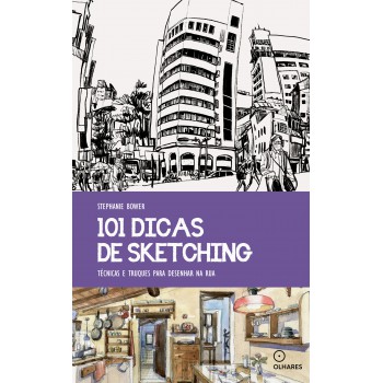 101 Dicas De Sketching: Técnicas E Truques Para Desenhar Na Rua