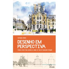 Desenho Em Perspectiva: Técnicas Fáceis Para Acertar As Linhas De Fuga Em Qualquer Situação