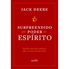 Surpreendido Pelo Poder Do Espírito Santo - Nova Edição: Descubra Como Deus Continua A Falar E A Curar Nos Dias De Hoje