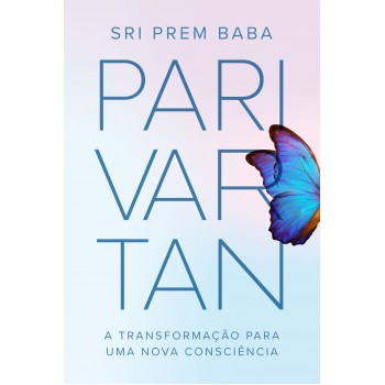 Parivartan: A Transformação Para Uma Nova Consciência