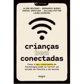 Crianças Bem Conectadas: Como O Uso Consciente Da Tecnologia Pode Se Tornar Um Aliado Da Família E Da Escola