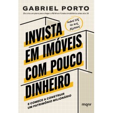 Invista Em Imóveis Com Pouco Dinheiro: E Comece A Construir Um Patrimônio Milionário