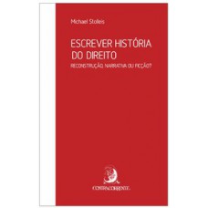 ESCREVER HISTÓRIA DO DIREITO: RECONSTRUÇÃO, NARRATIVA OU FICÇÃO?