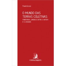 O MUNDO DAS TERRAS COLETIVAS: ITINERÁRIOS JURÍDICOS ENTRE O ONTEM E O AMANHÃ