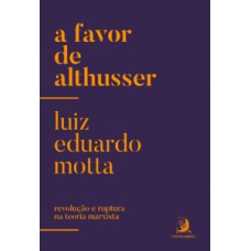 A FAVOR DE ALTHUSSER: REVOLUÇÃO E RUPTURA NA TEORIA MARXISTA