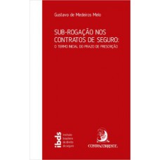 SUB-ROGAÇÃO NOS CONTRATOS DE SEGURO: O TERMO INICIAL DO PRAZO DE PRESCRIÇÃO