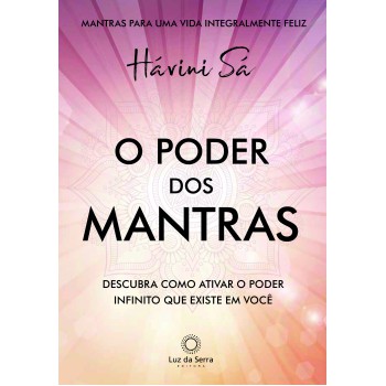 O Poder Dos Mantras: Descubra Como Ativar O Poder Infinito Que Existe Em Você