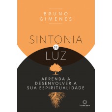 Sintonia De Luz: Aprenda A Desenvolver A Sua Espiritualidade