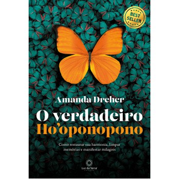 O Verdadeiro Hooponopono: Como Restaurar Sua Harmonia, Limpar Memórias E Manifestar Milagres