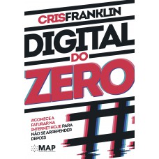 Digital Do Zero: Comece A Faturar Na Internet Hoje Para Não Se Arrepender Depois