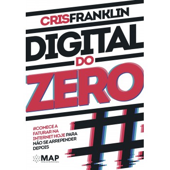 Digital Do Zero: Comece A Faturar Na Internet Hoje Para Não Se Arrepender Depois