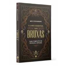 O livro essencial das bruxas: Guia completo de feitiços e rituais