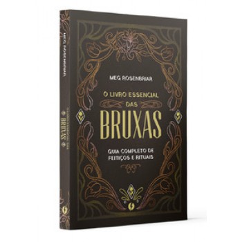 O Livro Essencial Das Bruxas: Guia Completo De Feitiços E Rituais