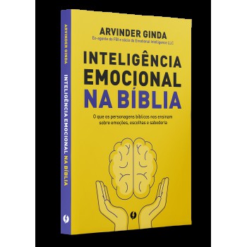 Inteligência Emocional Na Bíblia: O Que Os Personagens Bíblicos Nos Ensinam Sobre Emoções, Escolhas E Sabedoria
