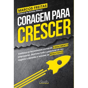 CORAGEM PARA CRESCER: CONHEÇA AS FERRAMENTAS CERTAS DE CRESCIMENTO EMPRESARIAL, DESTRAVE TODO O POTENCIAL DO SEU NEGÓCIO