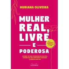 MULHER REAL, LIVRE E PODEROSA: COLOQUE-SE COMO PRIORIDADE DA SUA VIDA, EXPLORE SUA REAL IDENTIDADE E DESCUBRA O PODER DA