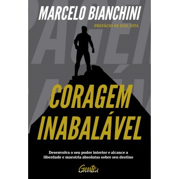 Coragem inabalável: Desenvolva o seu poder interior e alcance a liberdade e maestria absolutas sobre seu destino