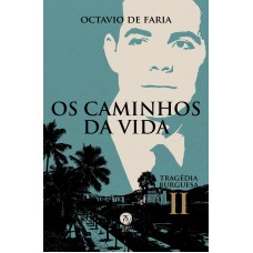 Os Caminhos Da Vida - Tragédia Burguesa, Vol. Ii