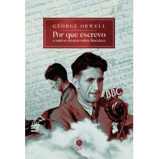 Por Que Escrevo: E Outros Ensaios Sobre Literatura