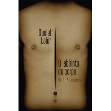 O Labirinto Do Corpo: As Massas, Vol.i