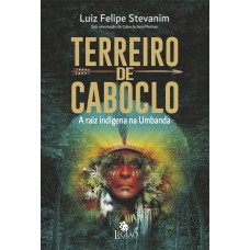 Terreiro De Caboclo: A Raiz Indígena Na Umbanda